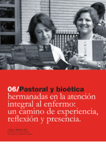 319 | 06 Pastoral y bioética hermanadas en la atención integral al enfermo: un camino de experiencia, reflexión y presencia