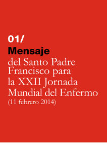 308 | Mensaje del Santo Padre Francisco para la XXII Jornada Mundial del Enfermo (11 febrero 2014)